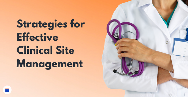 Strategies for Effective Clinical Site Management 